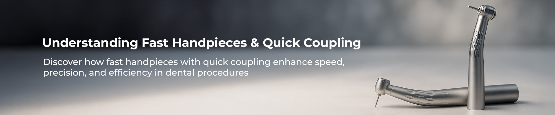 The Ultimate Guide to Fast Handpieces in Dentistry: Enhance Your practise with VSDent Advanced Solutions