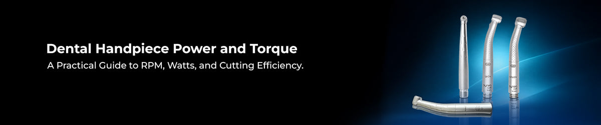 Dental Handpiece Power and Torque: A Practical Guide to RPM, Watts, and Cutting Efficiency