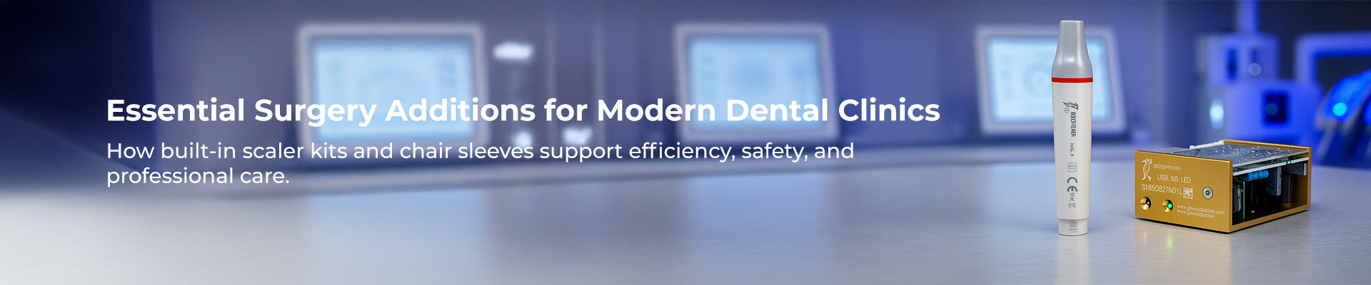 Why Built-in Scaler Kit & Chair Sleeves Are Must-Have in Every Dental Clinic